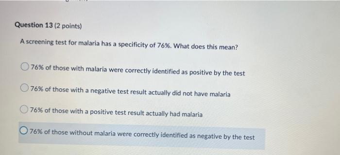 Question 13 2 Points A Screening Test For Malaria Has A Specificity Of 76 What Does This Mean 76 Of Those With Mal 1