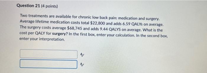 Question 21 4 Points Two Treatments Are Available For Chronic Low Back Pain Medication And Surgery Average Lifetime 1
