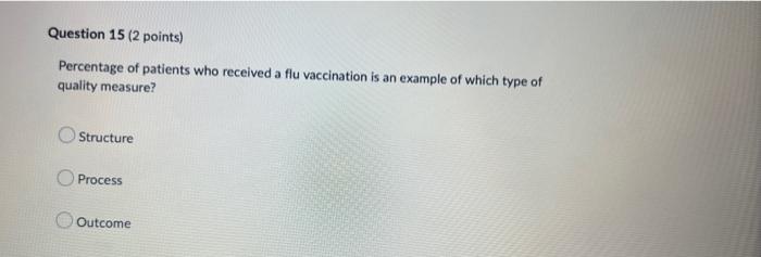 Question 15 2 Points Percentage Of Patients Who Received A Flu Vaccination Is An Example Of Which Type Of Quality Meas 1