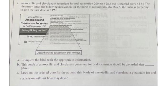 2 Amoxicillin And Clavulanate Potassium For Oral Suspension 200 Mg 28 5 Mg Is Ordered Every 12 Hr The Pharmacy Sends 1