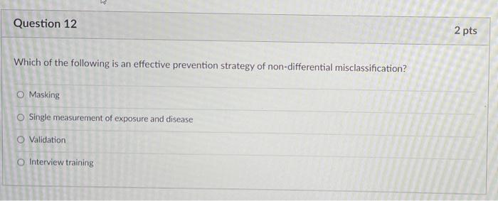 4 Question 12 Which Of The Following Is An Effective Prevention Strategy Of Non Differential Misclassification O Maskin 1