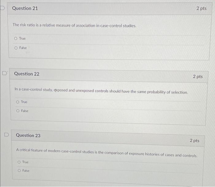 D Question 21 The Risk Ratio Is A Relative Measure Of Association In Case Control Studies O True False Question 22 2 Pt 1