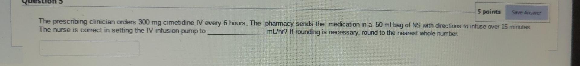 5 Points Save Answer The Prescribing Clinician Orders 300 Mg Cimetidine Iv Every 6 Hours The Pharmacy Sends The Medicat 1