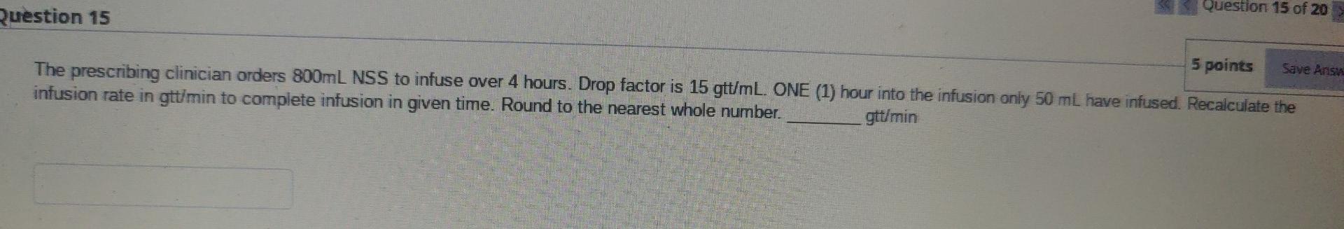 Question 15 Of 20 Question 15 5 Points Save Answ The Prescribing Clinician Orders 800ml Nss To Infuse Over 4 Hours Drop 1
