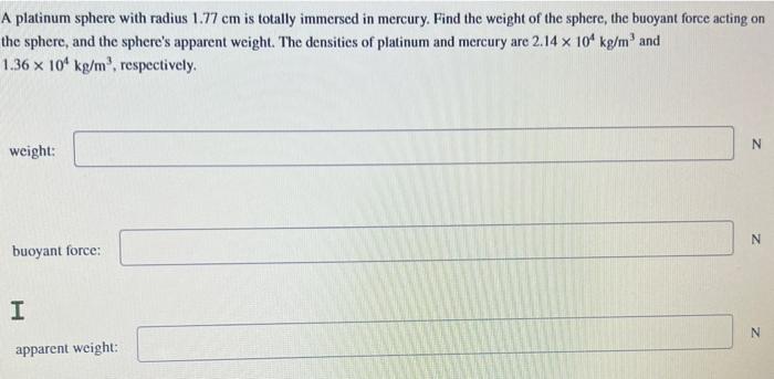 A Platinum Sphere With Radius 1 77 Cm Is Totally Immersed In Mercury Find The Weight Of The Sphere The Buoyant Force A 1