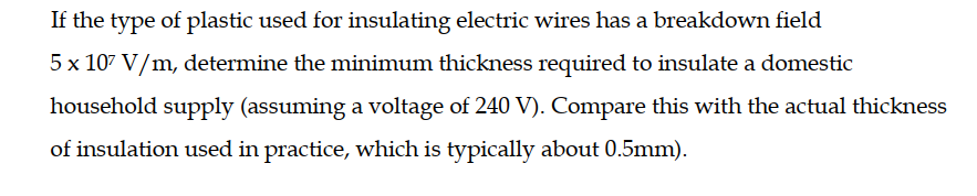 If The Type Of Plastic Used For Insulating Electric Wires Has A Breakdown Field 5 X 107 V M Determine The Minimum Thick 1