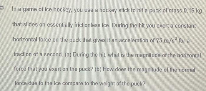 D In A Game Of Ice Hockey You Use A Hockey Stick To Hit A Puck Of Mass 0 16 Kg That Slides On Essentially Frictionless 1