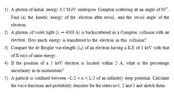 1 A Photon Of Initial Energy 0 1 Mev Undergoes Compton Scattering At An Angle Of 60 Find A The Kinetic Energy Of Th 1