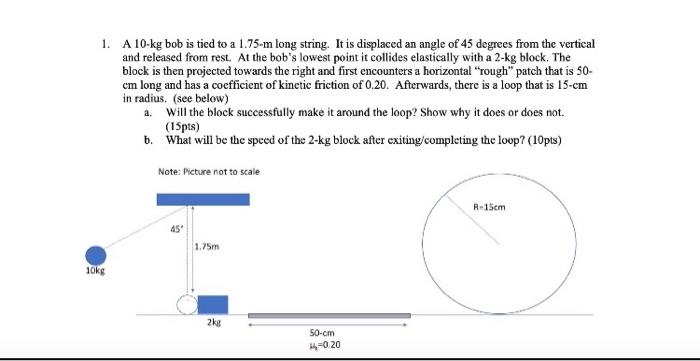 1 A 10 Kg Bob Is Tied To A 1 75 M Long String It Is Displaced An Angle Of 45 Degrees From The Vertical And Released Fr 1