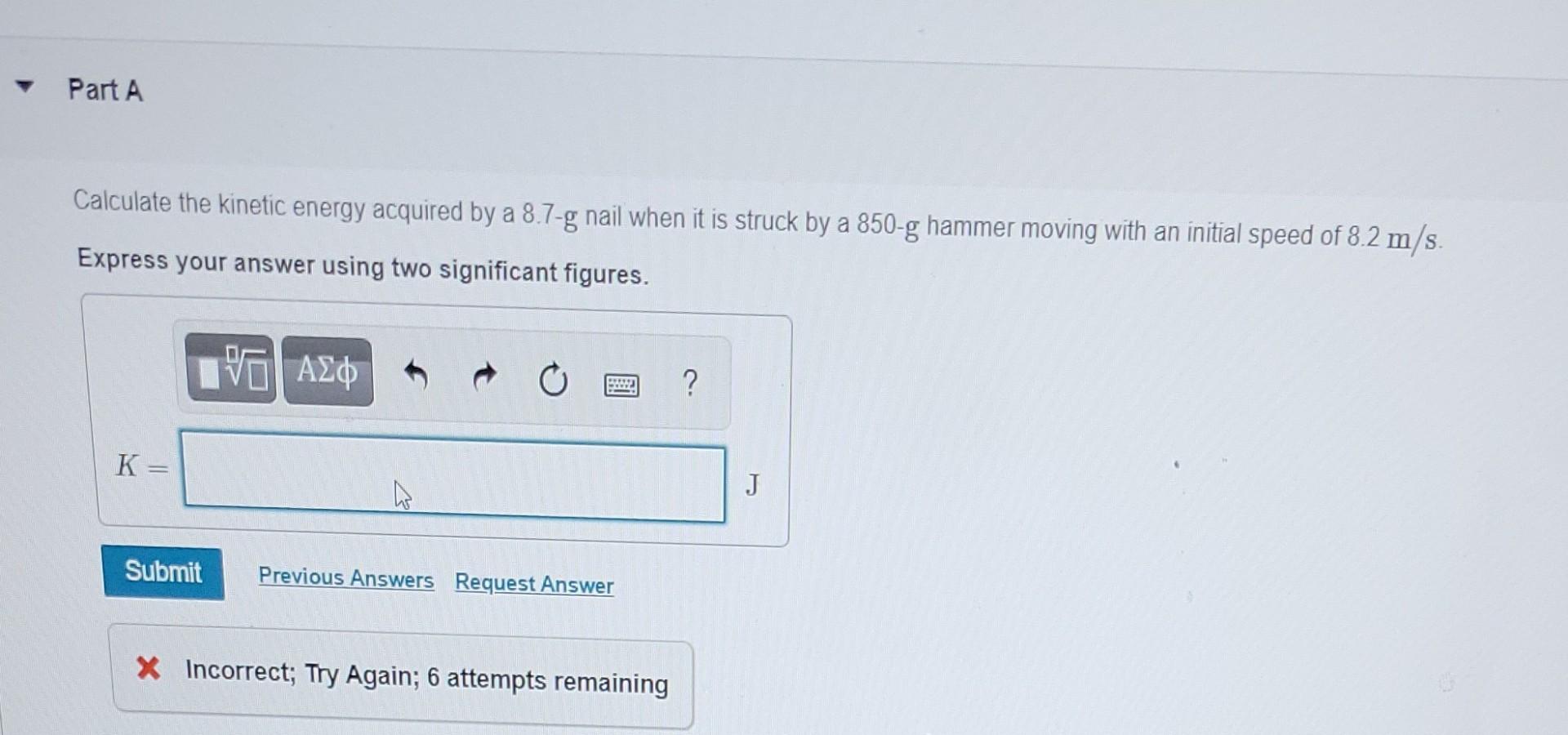 The Collision Between A Hammer And A Nail Can Be Considered To Be Approximately Elastic Part A Calculate The Kinetic E 2