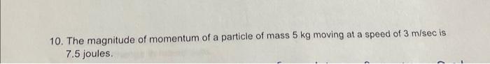 10 The Magnitude Of Momentum Of A Particle Of Mass 5 Kg Moving At A Speed Of 3 M Sec Is 7 5 Joules 1