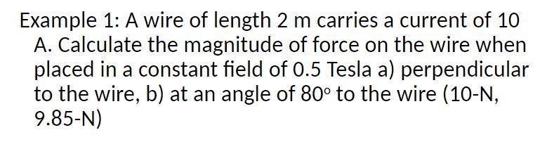 Example 1 A Wire Of Length 2 M Carries A Current Of 10 A Calculate The Magnitude Of Force On The Wire When Placed In A 1