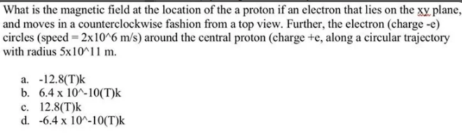 What Is The Magnetic Field At The Location Of The A Proton If An Electron That Lies On The Xy Plane And Moves In A Coun 1