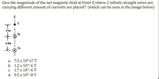 Give The Magnitude Of The Net Magnetic Field At Point X Where 2 Infinite Straight Wires Are Carrying Different Amount Of 1