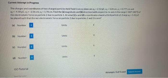 Current Attempt In Progress The Charges And Coordinates Of Two Charged Particles Held Fixed In An Xy Plane Are Q 2 12 1