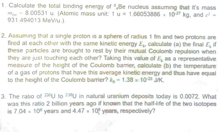 1 Calculate The Total Binding Energy Of Be Nucleus Assuming That It S Mass M 8 00531 U Atomic Mass Unit 1 U 1 6605 1