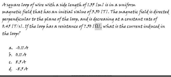 A Square Loop Of Wire With A Side Length Of 1 35 M Is In A Uniform Magnetic Field That Has An Initial Value Of 3 50 It 1
