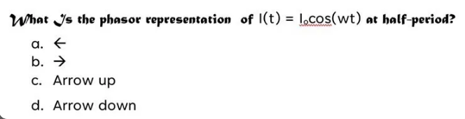 What Is The Phasor Representation Of 1 T Locos Wt At Half Period A B C Arrow Up D Arrow Down 1
