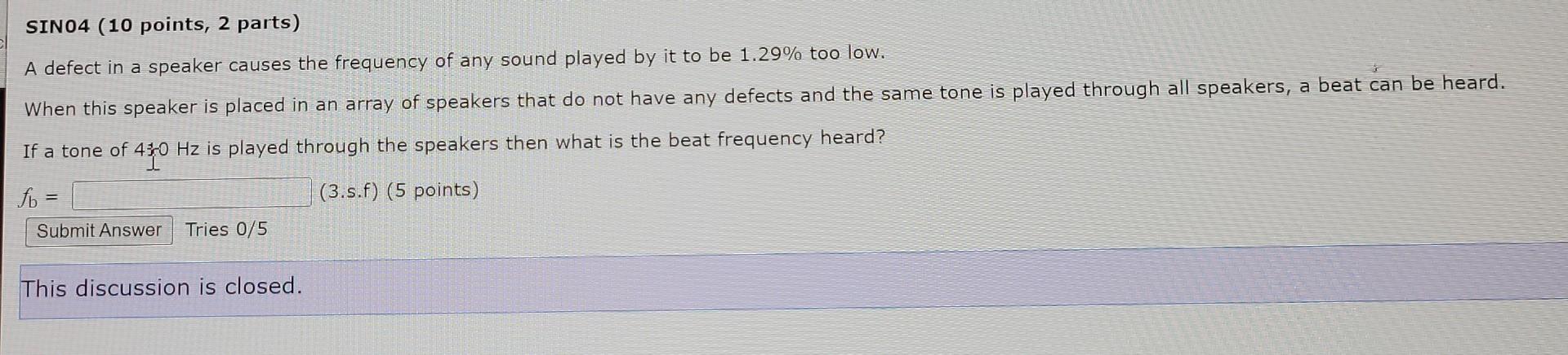 Sin04 10 Points 2 Parts A Defect In A Speaker Causes The Frequency Of Any Sound Played By It To Be 1 29 Too Low Whe 1