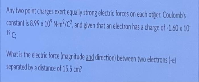 Any Two Point Charges Exert Equally Strong Electric Forces On Each Other Coulomb S Constant Is 8 99 X 10 N M C And 1