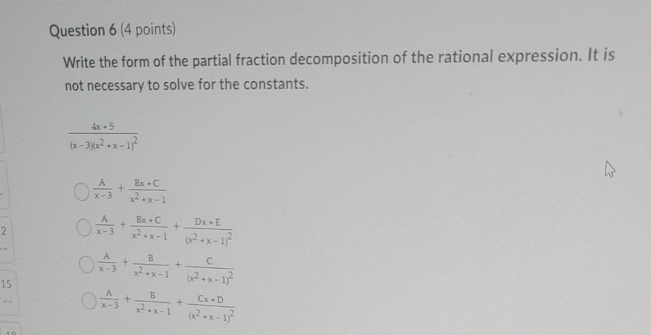 2 15 19 Question 6 4 Points Write The Form Of The Partial Fraction Decomposition Of The Rational Expression It Is Not 1