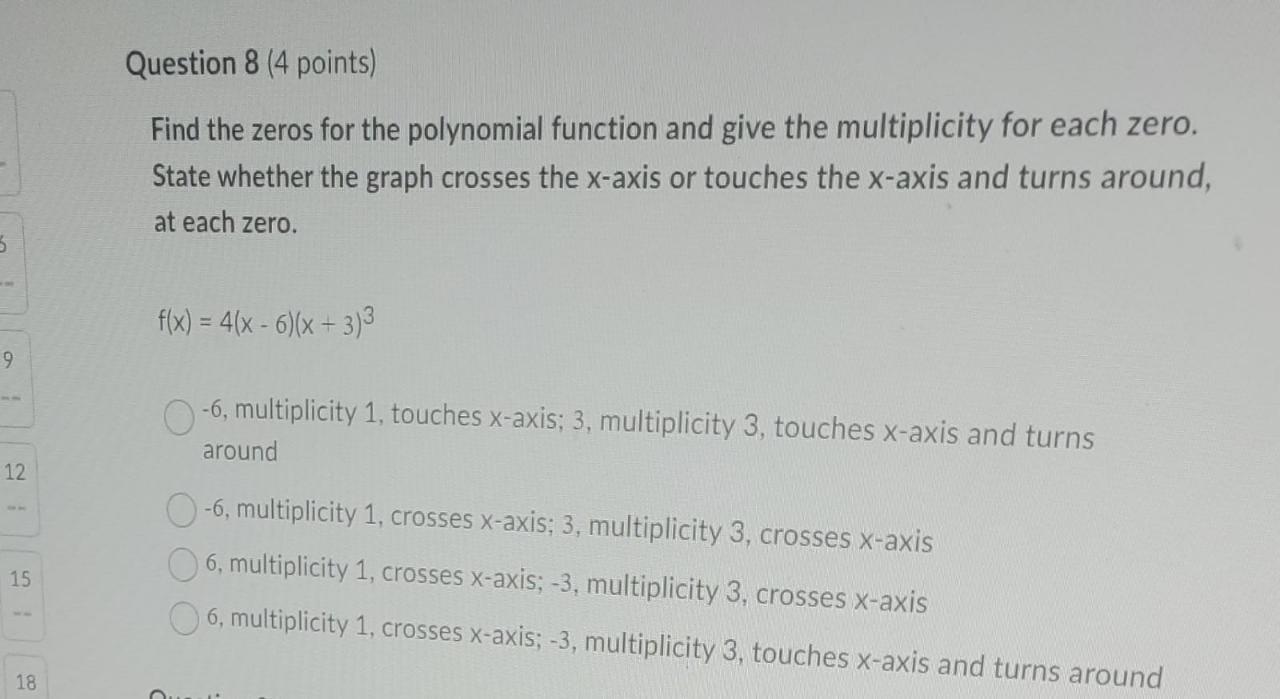 5 9 12 15 18 Question 8 4 Points Find The Zeros For The Polynomial Function And Give The Multiplicity For Each Zero S 1