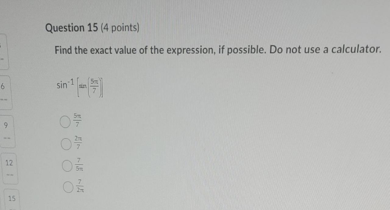 6 9 12 15 Question 15 4 Points Find The Exact Value Of The Expression If Possible Do Not Use A Calculator 57 Sin 1 1