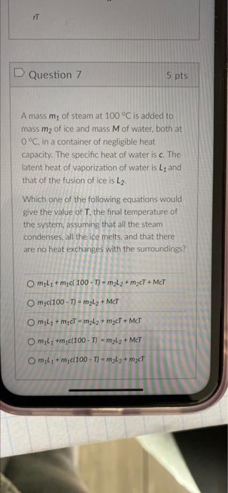 Rt D Question 7 5 Pts A Mass My Of Steam At 100 C Is Added To Mass M Of Ice And Mass M Of Water Both At 0 C In A Co 1