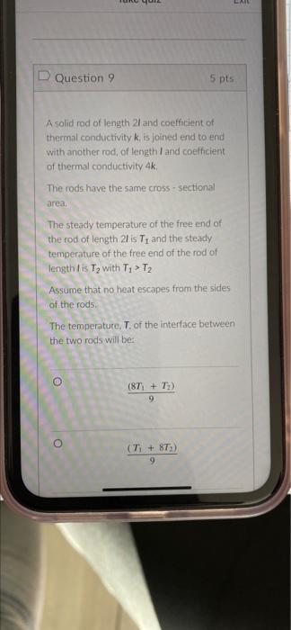 Question 9 5 Pts A Solid Rod Of Length 21 And Coefficient Of Thermal Conductivity K Is Joined End To End With Another R 1