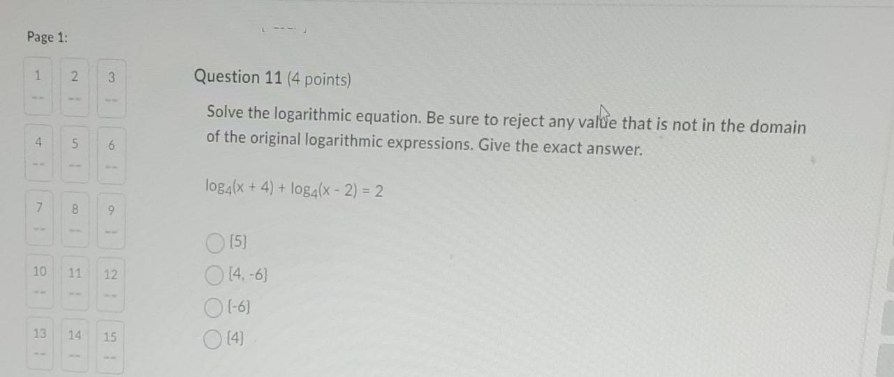 Page 1 1 2 3 5 7 8 9 10 11 12 13 14 15 1 4 1 1 1 Question 11 4 Points Solve The Logarithmic Equation Be Sure To Reje 1