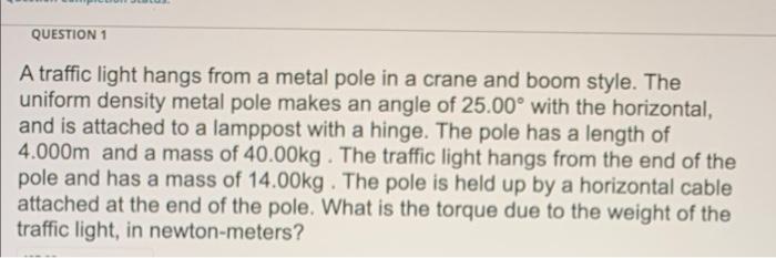 Question 1 A Traffic Light Hangs From A Metal Pole In A Crane And Boom Style The Uniform Density Metal Pole Makes An An 1
