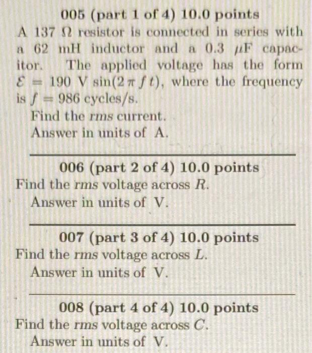 005 Part 1 Of 4 10 0 Points A 137 2 Resistor Is Connected In Series With A 62 Mh Inductor And A 0 3 F Capac Itor The 1