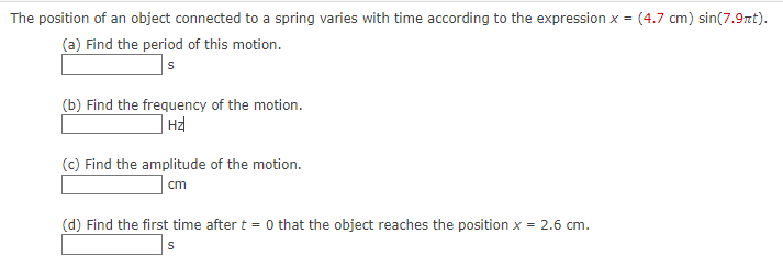 The Position Of An Object Connected To A Spring Varies With Time According To The Expression X 4 7 Cm Sin 7 9nt A 1