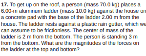 17 To Get Up On The Roof A Person Mass 70 0 Kg Places A 6 00 M Aluminum Ladder Mass 10 0 Kg Against The House On A 1