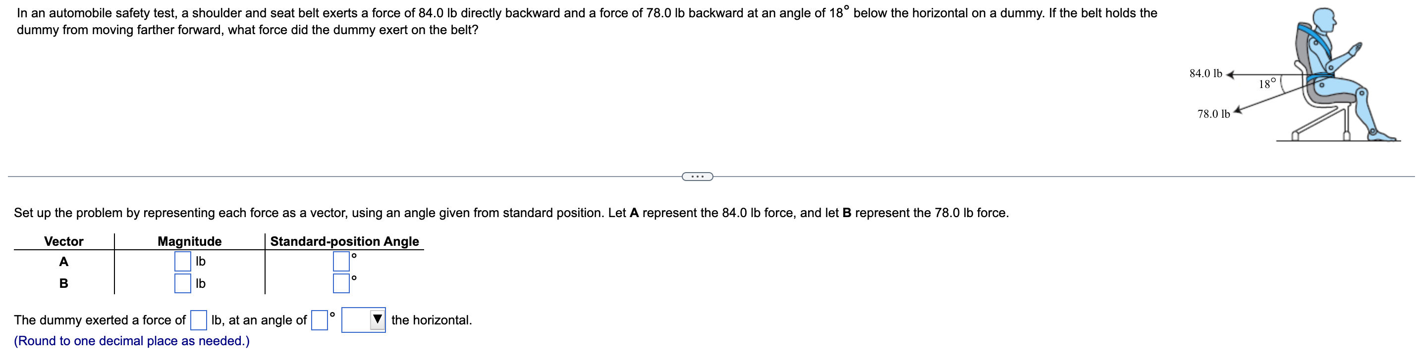 In An Automobile Safety Test A Shoulder And Seat Belt Exerts A Force Of 84 0 Lb Directly Backward And A Force Of 78 0 L 1