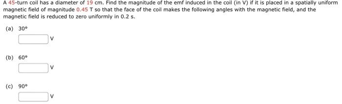 A 45 Turn Coil Has A Diameter Of 19 Cm Find The Magnitude Of The Emf Induced In The Coil In V If It Is Placed In A Sp 1