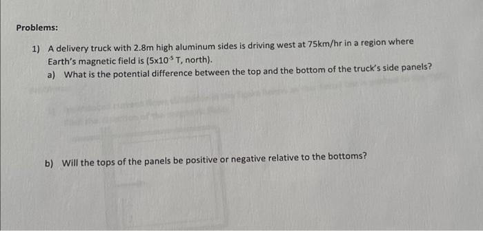 Problems 1 A Delivery Truck With 2 8m High Aluminum Sides Is Driving West At 75km Hr In A Region Where Earth S Magneti 1