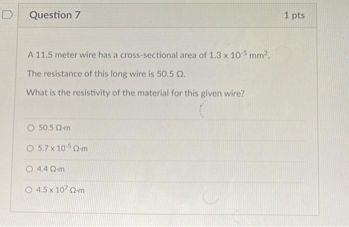 Question 7 A 11 5 Meter Wire Has A Cross Sectional Area Of 1 3 X 105 Mm The Resistance Of This Long Wire Is 50 5 2 Wh 1