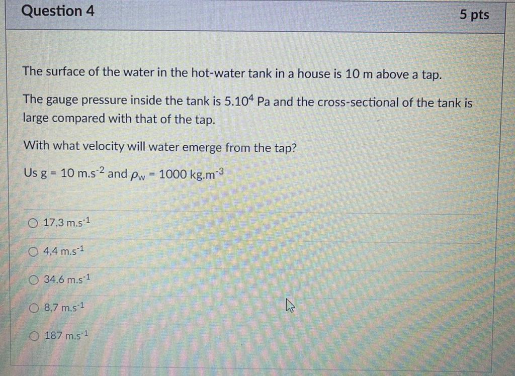 Question 4 The Surface Of The Water In The Hot Water Tank In A House Is 10 M Above A Tap The Gauge Pressure Inside The 1