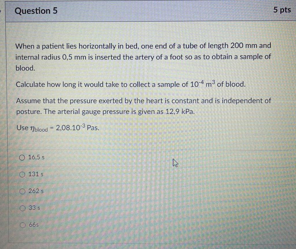 Question 5 5 Pts When A Patient Lies Horizontally In Bed One End Of A Tube Of Length 200 Mm And Internal Radius 0 5 Mm 1