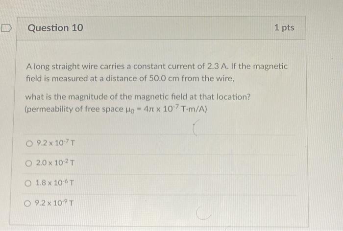 Question 10 1 Pts A Long Straight Wire Carries A Constant Current Of 2 3 A If The Magnetic Field Is Measured At A Dista 1