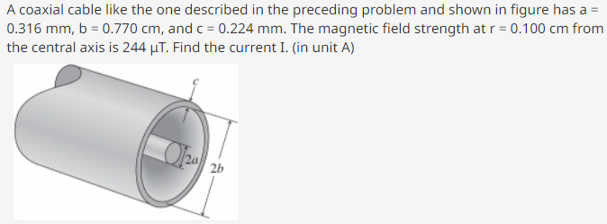 A Coaxial Cable Like The One Described In The Preceding Problem And Shown In Figure Has A 0 316 Mm B 0 770 Cm And 1