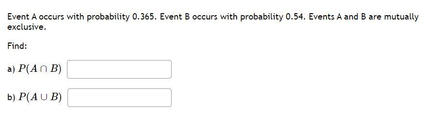 Event A Occurs With Probability 0 365 Event B Occurs With Probability 0 54 Events A And B Are Mutually Exclusive Find 1