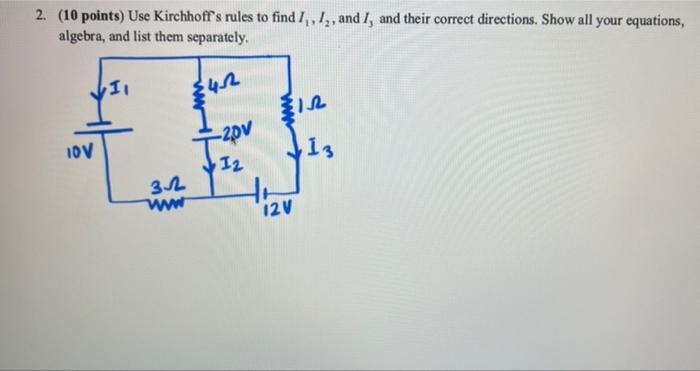 2 10 Points Use Kirchhoff S Rules To Find I I2 And I And Their Correct Directions Show All Your Equations Algeb 1