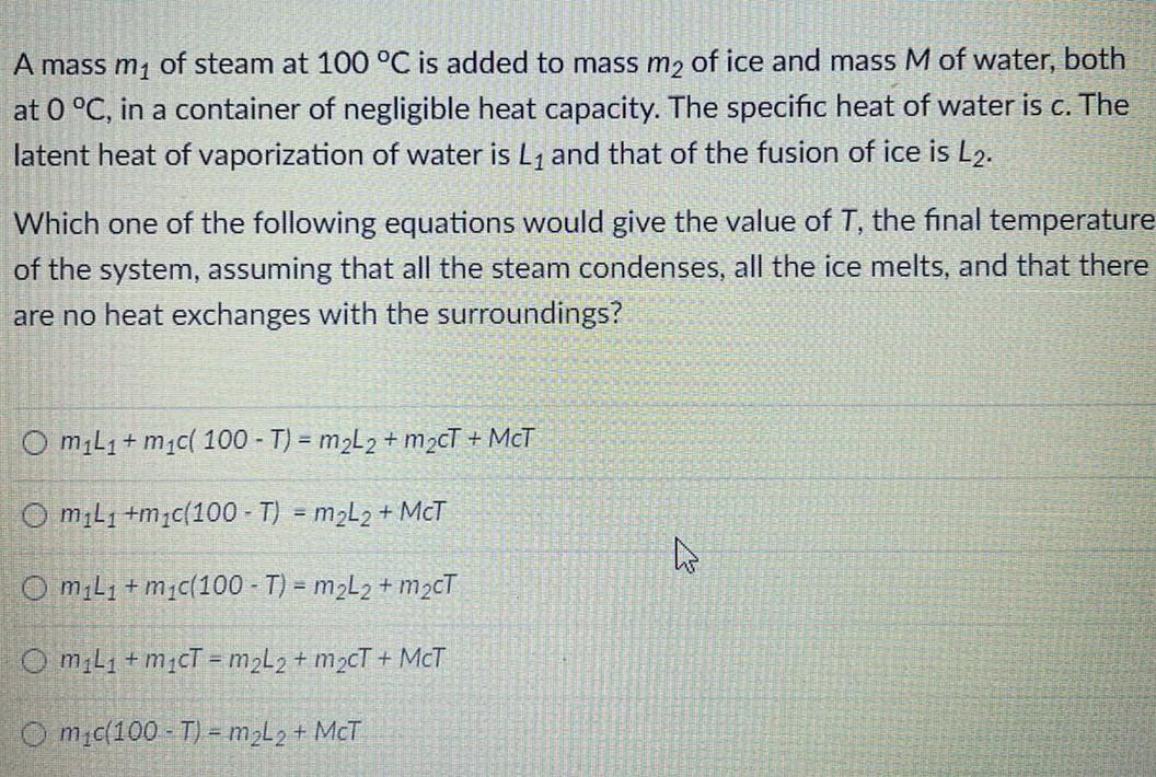 A Mass M Of Steam At 100 C Is Added To Mass M Of Ice And Mass M Of Water Both At 0 C In A Container Of Negligible 1