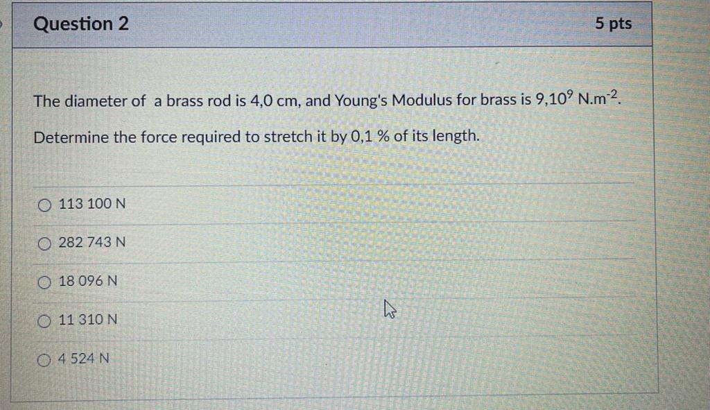 Question 2 5 Pts The Diameter Of A Brass Rod Is 4 0 Cm And Young S Modulus For Brass Is 9 10 N M Determine The Forc 1