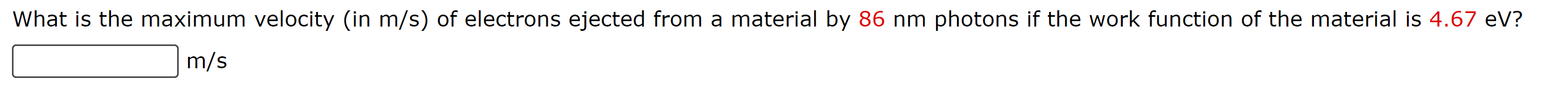 What Is The Maximum Velocity In M S Of Electrons Ejected From A Material By 86 Nm Photons If The Work Function Of The 1