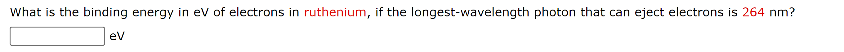What Is The Binding Energy In Ev Of Electrons In Ruthenium If The Longest Wavelength Photon That Can Eject Electrons Is 1