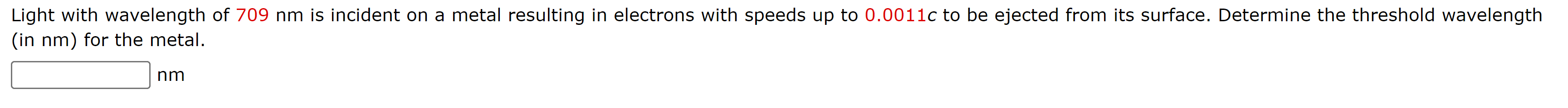 Light With Wavelength Of 709 Nm Is Incident On A Metal Resulting In Electrons With Speeds Up To 0 0011c To Be Ejected Fr 1