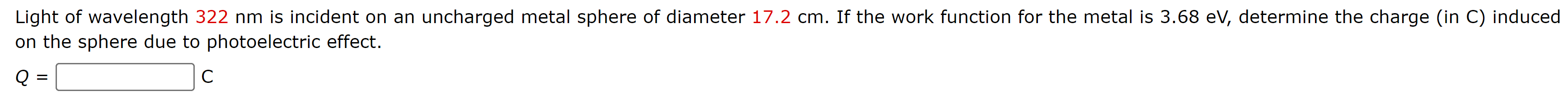 Light Of Wavelength 322 Nm Is Incident On An Uncharged Metal Sphere Of Diameter 17 2 Cm If The Work Function For The Me 1